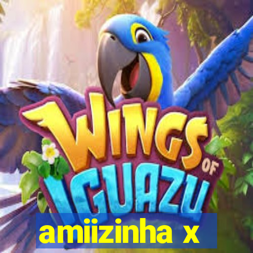 amiizinha x